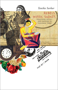 Hardcover Rebels, Wives, Saints: Designing Selves and Nations in Colonial Times Book
