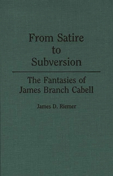 Hardcover From Satire to Subversion: The Fantasies of James Branch Cabell Book