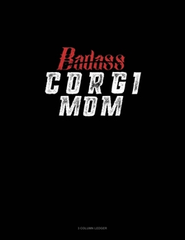 Paperback Badass Corgi Mom: 3 Column Ledger Book