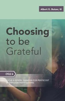 Paperback Choosing To Be Grateful: Gospel Sermons For Pentecost (Last Third): Cycle A Book