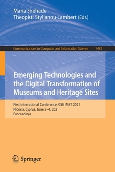 Emerging Technologies and the Digital Transformation of Museums and Heritage Sites: First International Conference, RISE IMET 2021, Nicosia, Cyprus, ... in Computer and Information Science)