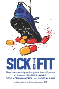 Paperback Sick to Fit: Three simple techniques that got me from 420 pounds to the cover of Runner's World, Good Morning America, and the Toda Book