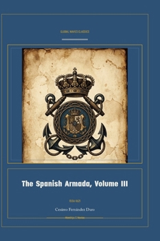 The Spanish Armada, Volume III (Global Navies Classics) (Spanish Edition)
