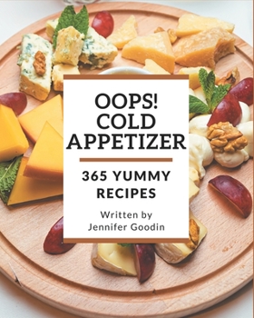 Paperback Oops! 365 Yummy Cold Appetizer Recipes: Let's Get Started with The Best Yummy Cold Appetizer Cookbook! Book