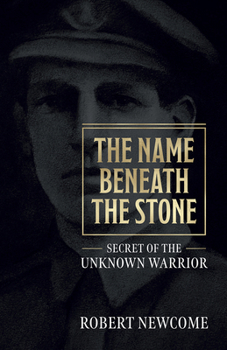 Paperback The Name Beneath the Stone: Secret of the Unknown Warrior Book