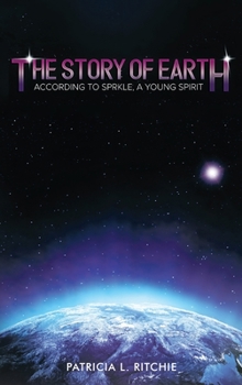 Hardcover The Story of Earth: According to Sprkle, A Young Spirit Book