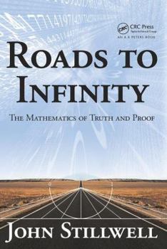 Hardcover Roads to Infinity: The Mathematics of Truth and Proof Book