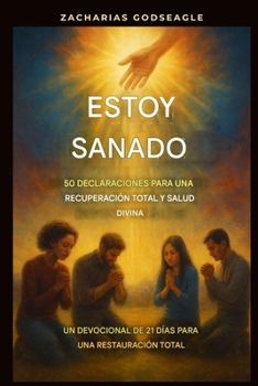 Estoy sanado - 50 declaraciones para una recuperación total y salud divina: Un devocional de 21 días para una restauración total (Spanish Edition)