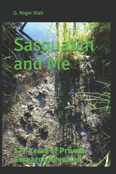 Paperback Sasquatch and Me: 17+ Years of Private Research Revealed Book