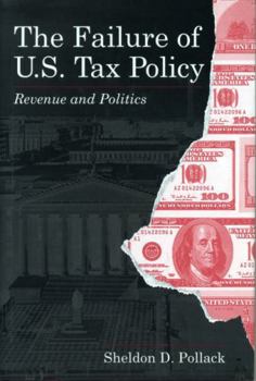 Hardcover The Failure of U.S. Tax Policy: Revenue and Politics Book