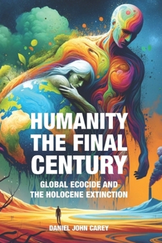 Paperback Humanity The Final Century: Global Ecocide and the Holocene Extinction Book