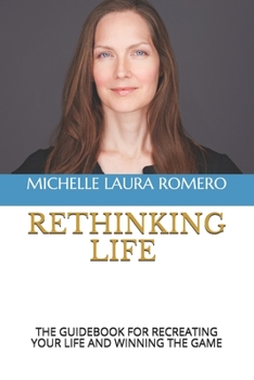 Paperback Rethinking Life: The Guidebook for Recreating Your Life and Winning the Game Book