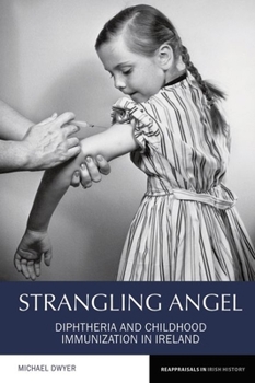 Strangling Angel: Diphtheria and Childhood Immunization in Ireland - Book  of the Reappraisals in Irish History