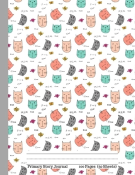 Primary Story Journal:: Cute Cats Illustration: Picture Space and Dotted Midline | Grades K-2 School Exercise Notebook | 100 Story Pages