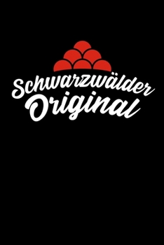 Schwarzwälder Original: Notebook, Notizbuch, Tagebuch, 120 Seiten, gepunktet (German Edition)