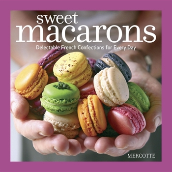 Paperback Sweet Macarons: Delectable French Confections for Every Day Book