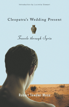 Hardcover Cleopatra's Wedding Present: Travels Through Syria Book