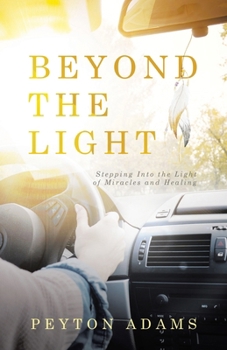 Paperback Beyond the Light: Stepping Into the Light of Miracles and Healing Book