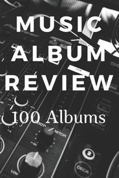 Paperback Music Album Review 100 Albums: Logbook for Recording Notes, Thoughts, Feelings and Ratings for Music Albums - DJ Set Theme Book