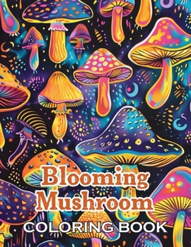 Blooming Mushroom Coloring Book: 100+ High-Quality and Unique Coloring Pages