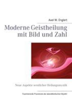 Paperback Moderne Geistheilung mit Bild und Zahl: Neue Aspekte westlicher Heilungsmystik [German] Book