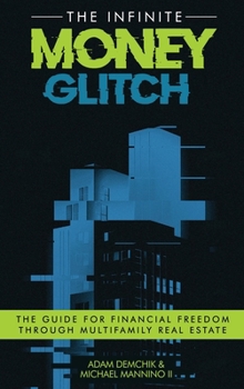 Hardcover The Infinite Money Glitch: The Guide for Financial Freedom through Multi-family Real Estate Book