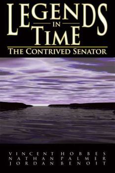 Legends in Time: The Contrived Senator - Book #1 of the Legends in Time