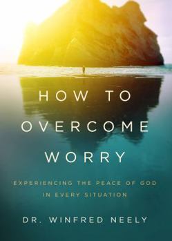 Paperback How to Overcome Worry: Experiencing the Peace of God in Every Situation Book