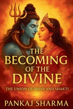 The Becoming of the Divine: The Union of Shiva and Shakti