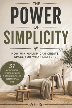Paperback The Power of Simplicity: How Minimalism Can Create Space for What Matters Book