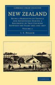 New Zealand: Volume 2: Being a Narrative of Travels and Adventures During a Residence in That Country Between the Years 1831 and 1837
