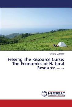 Paperback Freeing The Resource Curse; The Economics of Natural Resource ...... Book
