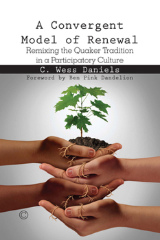Paperback A Convergent Model of Renewal: Remixing the Quaker Tradition in a Participatory Culture Book