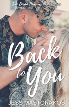 Back to You: A Sweet, Friends-to-Lovers, Military Romance - Book #1 of the San Diego Marines