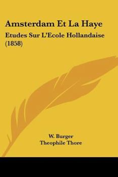 Paperback Amsterdam Et La Haye: Etudes Sur L'Ecole Hollandaise (1858) [French] Book