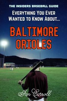 Paperback Everything You Ever Wanted to Know About Baltimore Orioles Book