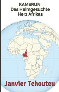 Kamerun: Das Heimgesuchte Herz Afrikas