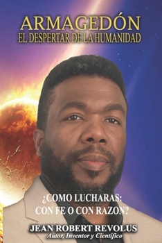 Armagedón: El despertar de la humanidad.: ¿Cómo lucharás: con la fe o con la razón? (Spanish Edition)