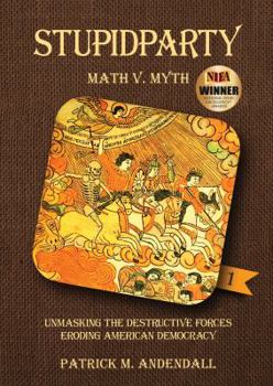 Stupidparty Math v Myth: Unmasking the Destructive Forces Eroding American Democracy - Book #1 of the StupidpartyLand