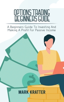 Hardcover Options Trading Beginners Guide: A Beginners Guide To Investing And Making A Profit For Passive Income Book