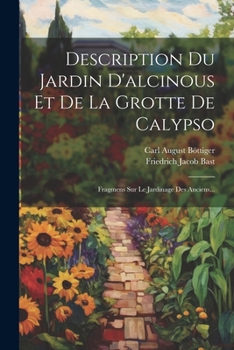 Paperback Description Du Jardin D'alcinous Et De La Grotte De Calypso: Fragmens Sur Le Jardinage Des Anciens... [French] Book