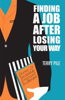 Paperback Finding A Job After Losing Your Way: Stories of successfully employed ex-offenders Book