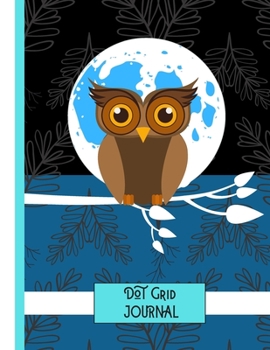 (DOT GRID JOURNAL): Owl At Midnight Nocturnal Print Novelty Gift: Owl Dot Grid Notebook for Girls, Boys, Teens, Women