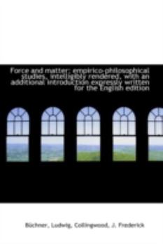 Force and Matter : Empirico-philosophical studies, intelligibly rendered, with an additional Introduc