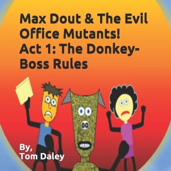 Paperback Max Dout & The Evil Office Mutants Act 1: The Donkey-Boss Rules Book