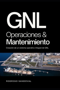 Paperback GNL Operaciones y Mantenimiento: Creación de un sistema operativo integral de GNL. [Spanish] Book