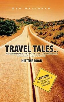 Paperback Travel Tales...: An Old Retiree, His RV, His Dog, and His Woman (Not Necessarily in Order of Preference) Hit the Road Book