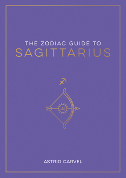 Hardcover The Zodiac Guide to Sagittarius: The Ultimate Guide to Understanding Your Star Sign, Unlocking Your Destiny and Decoding the Wisdom of the Stars Book