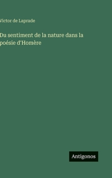 Du sentiment de la nature dans la poésie d'Homère (French Edition)