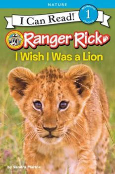 Ranger Rick: I Wish I Was a Lion - Book  of the I Can Read Level 1